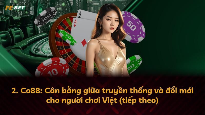2. Co88: Cân bằng giữa truyền thống và đổi mới cho người chơi Việt (tiếp theo)