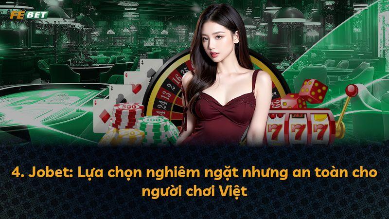 4. Jobet: Lựa chọn nghiêm ngặt nhưng an toàn cho người chơi Việt