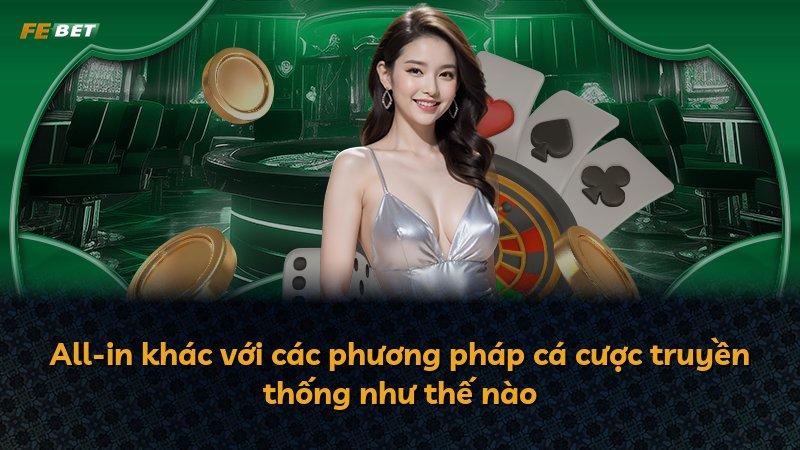 All-in khác với các phương pháp cá cược truyền thống như thế nào