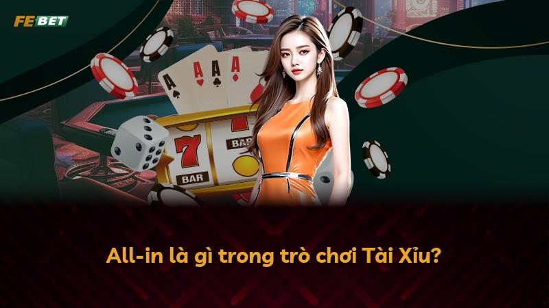 All-in là gì trong trò chơi Tài Xỉu?