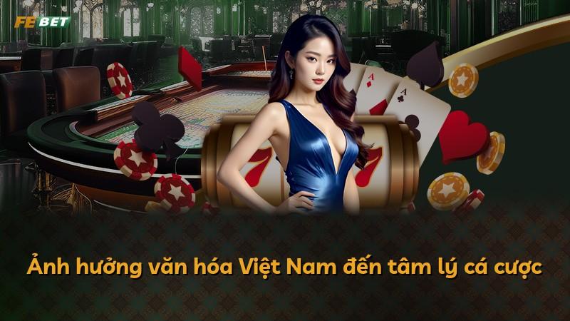 Ảnh hưởng văn hóa Việt Nam đến tâm lý cá cược