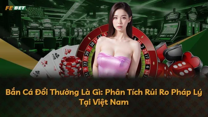Bắn Cá Đổi Thưởng Là Gì: Phân Tích Rủi Ro Pháp Lý Tại Việt Nam