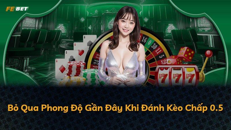 Bỏ Qua Phong Độ Gần Đây Khi Đánh Kèo Chấp 0.5