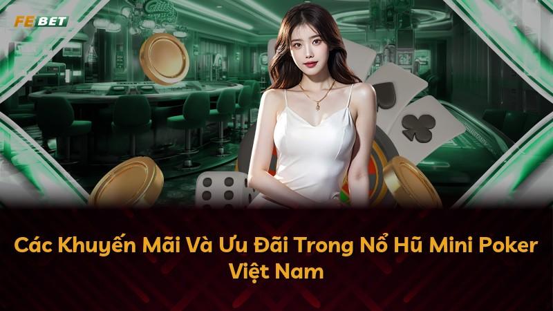 Các Khuyến Mãi Và Ưu Đãi Trong Nổ Hũ Mini Poker Việt Nam