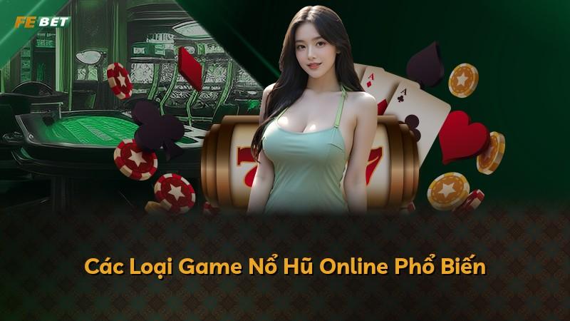 Các Loại Game Nổ Hũ Online Phổ Biến