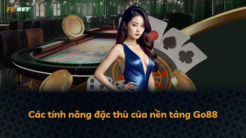 Các tính năng đặc thù của nền tảng Go88