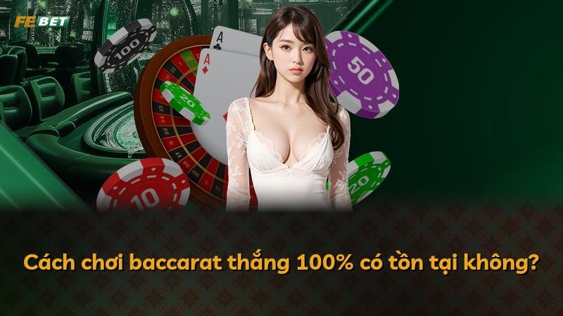 Cách chơi baccarat thắng 100% có tồn tại không?