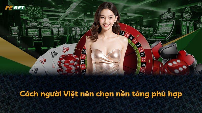 Cách người Việt nên chọn nền tảng phù hợp