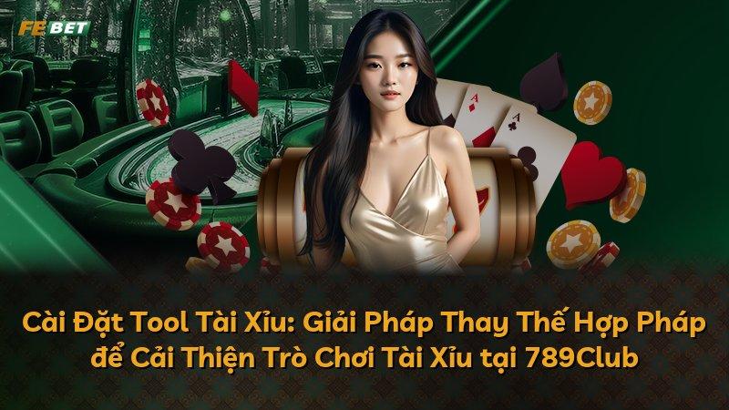 Cài Đặt Tool Tài Xỉu: Giải Pháp Thay Thế Hợp Pháp để Cải Thiện Trò Chơi Tài Xỉu tại 789Club