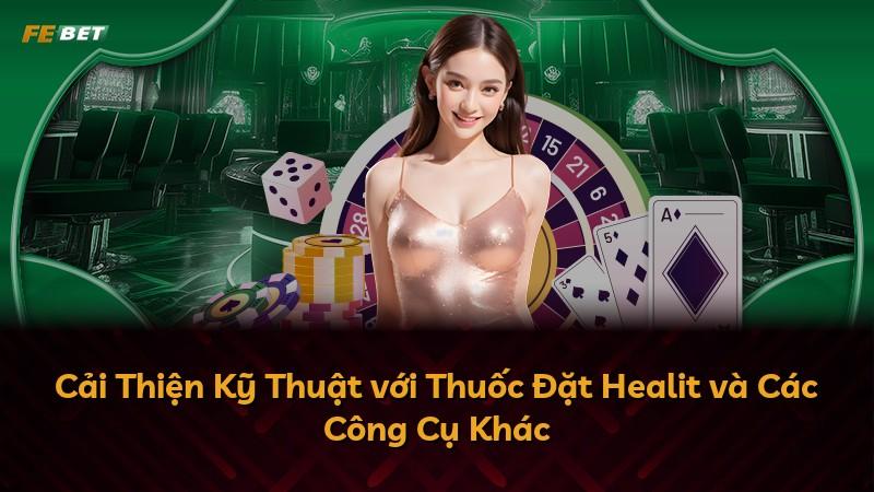 Cải Thiện Kỹ Thuật với Thuốc Đặt Healit và Các Công Cụ Khác