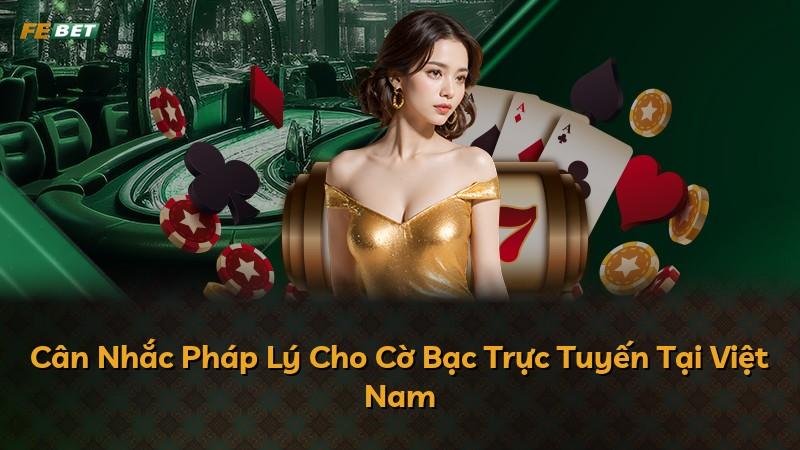 Cân Nhắc Pháp Lý Cho Cờ Bạc Trực Tuyến Tại Việt Nam
