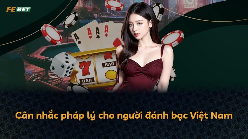 Cân nhắc pháp lý cho người đánh bạc Việt Nam
