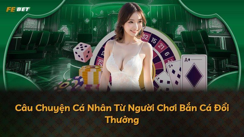 Câu Chuyện Cá Nhân Từ Người Chơi Bắn Cá Đổi Thưởng