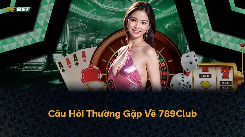 Câu Hỏi Thường Gặp Về 789Club
