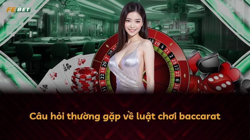 Câu hỏi thường gặp về luật chơi baccarat