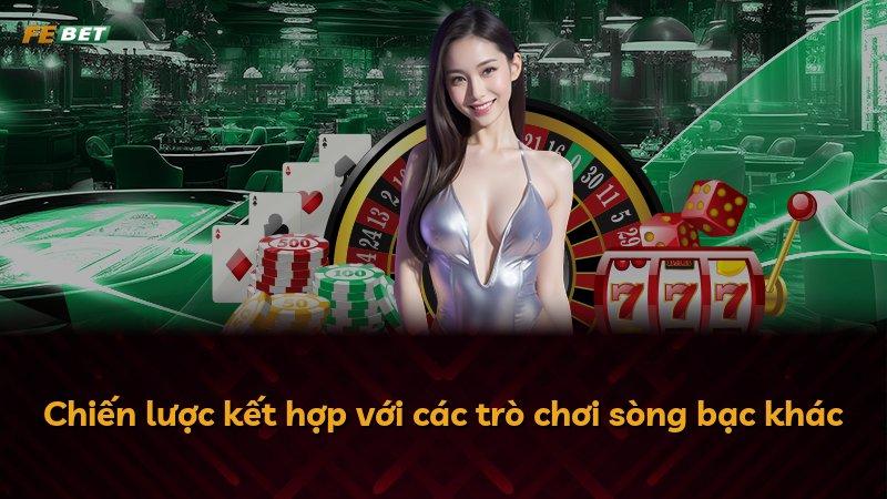 Chiến lược kết hợp với các trò chơi sòng bạc khác