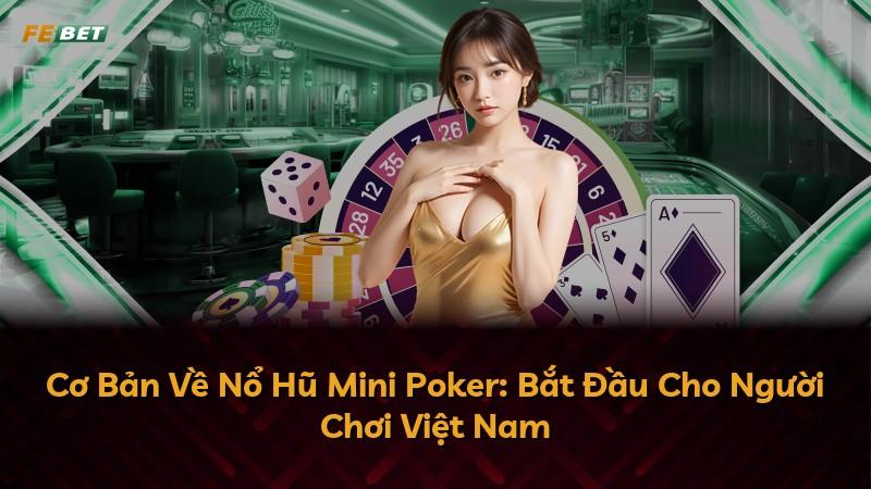 Cơ Bản Về Nổ Hũ Mini Poker: Bắt Đầu Cho Người Chơi Việt Nam