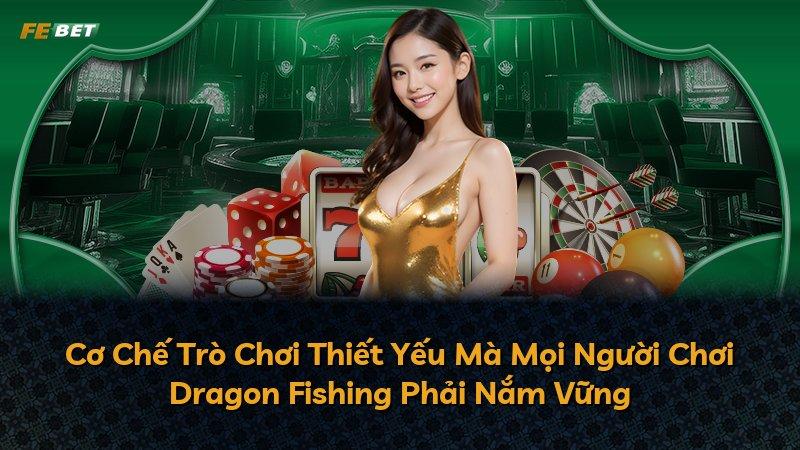 Cơ Chế Trò Chơi Thiết Yếu Mà Mọi Người Chơi Dragon Fishing Phải Nắm Vững