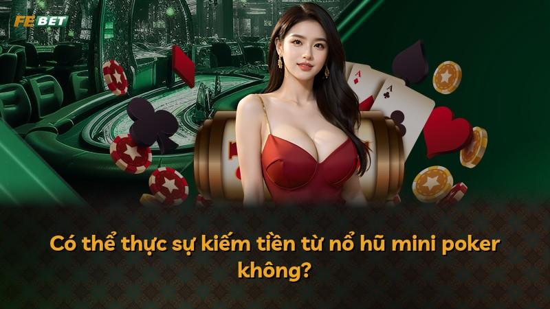 Có thể thực sự kiếm tiền từ nổ hũ mini poker không?