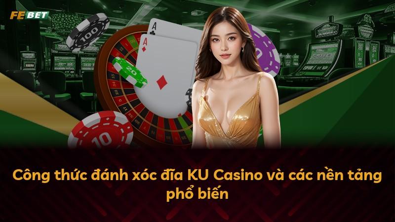 Công thức đánh xóc đĩa KU Casino và các nền tảng phổ biến
