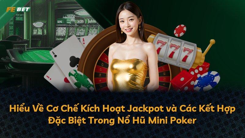 Hiểu Về Cơ Chế Kích Hoạt Jackpot và Các Kết Hợp Đặc Biệt Trong Nổ Hũ Mini Poker