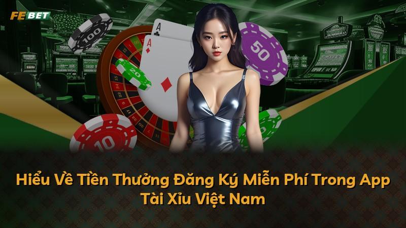 Hiểu Về Tiền Thưởng Đăng Ký Miễn Phí Trong App Tài Xỉu Việt Nam