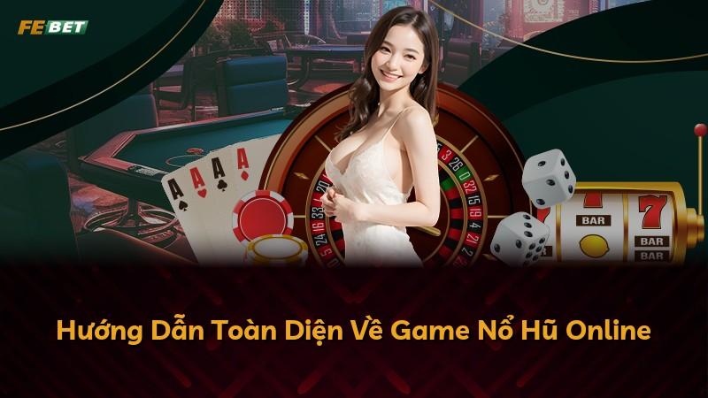 Hướng Dẫn Toàn Diện Về Game Nổ Hũ Online