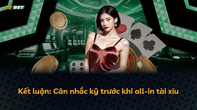 Kết luận: Cân nhắc kỹ trước khi all-in tài xỉu