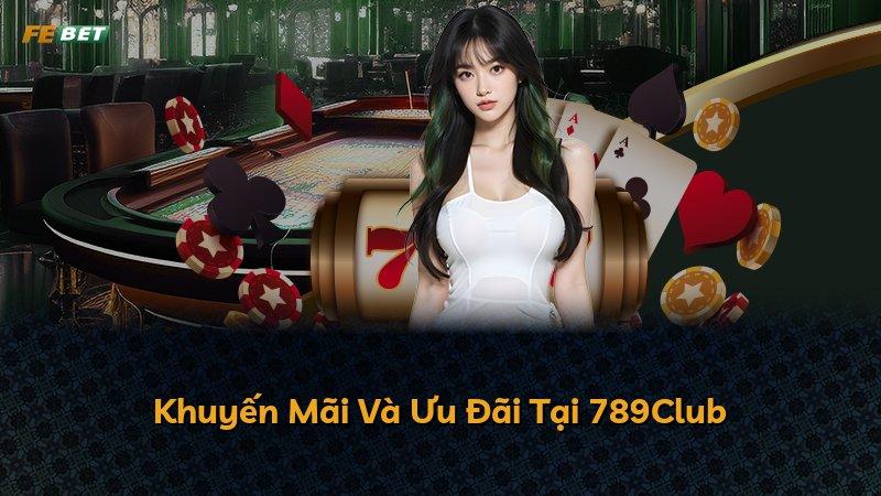 Khuyến Mãi Và Ưu Đãi Tại 789Club