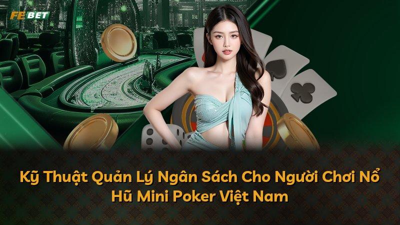 Kỹ Thuật Quản Lý Ngân Sách Cho Người Chơi Nổ Hũ Mini Poker Việt Nam