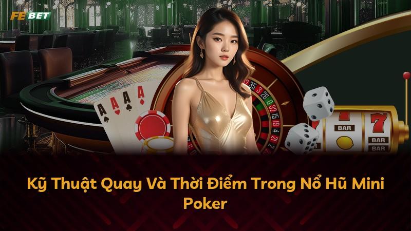 Kỹ Thuật Quay Và Thời Điểm Trong Nổ Hũ Mini Poker