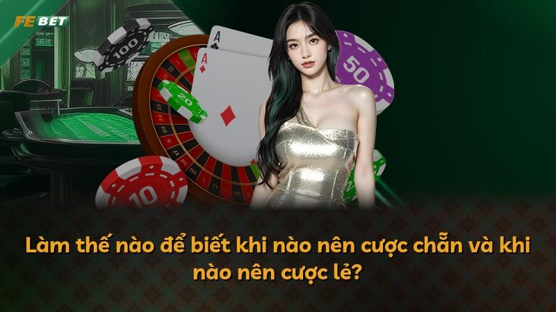 Làm thế nào để biết khi nào nên cược chẵn và khi nào nên cược lẻ?