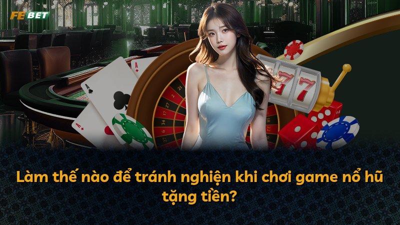 Làm thế nào để tránh nghiện khi chơi game nổ hũ tặng tiền?