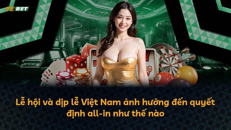 Lễ hội và dịp lễ Việt Nam ảnh hưởng đến quyết định all-in như thế nào