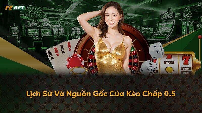 Lịch Sử Và Nguồn Gốc Của Kèo Chấp 0.5