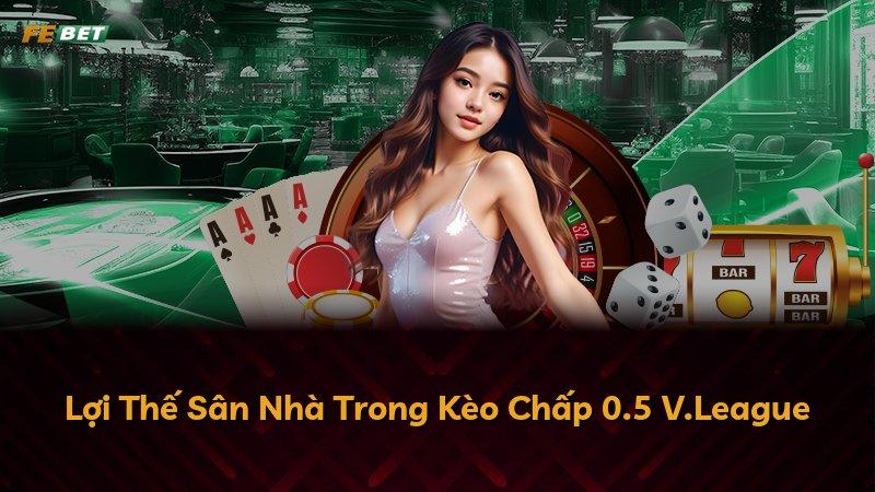 Lợi Thế Sân Nhà Trong Kèo Chấp 0.5 V.League