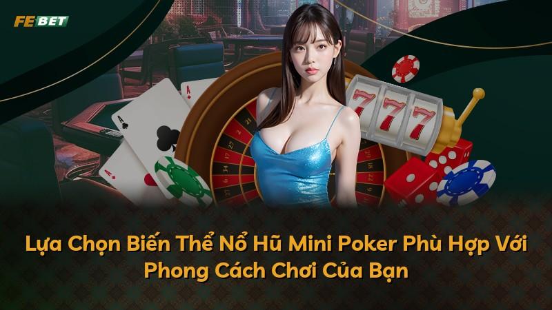 Lựa Chọn Biến Thể Nổ Hũ Mini Poker Phù Hợp Với Phong Cách Chơi Của Bạn