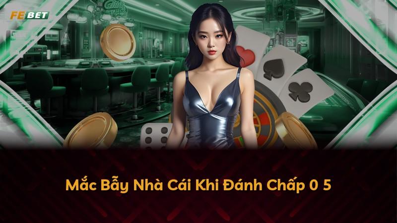 Mắc Bẫy Nhà Cái Khi Đánh Chấp 0 5