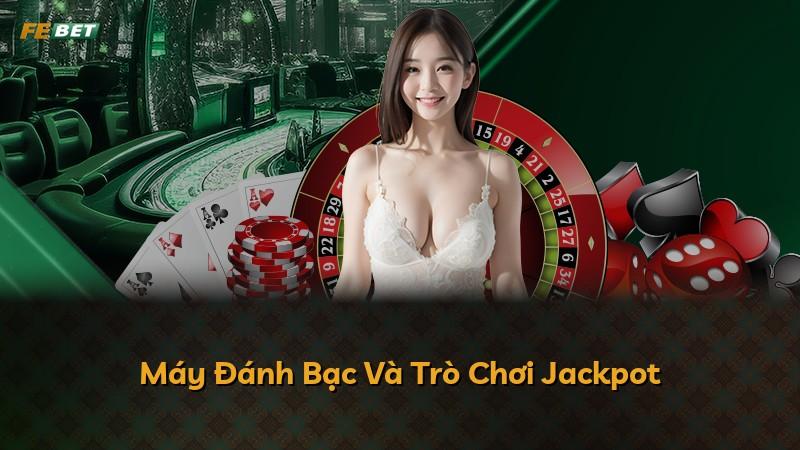 Máy Đánh Bạc Và Trò Chơi Jackpot