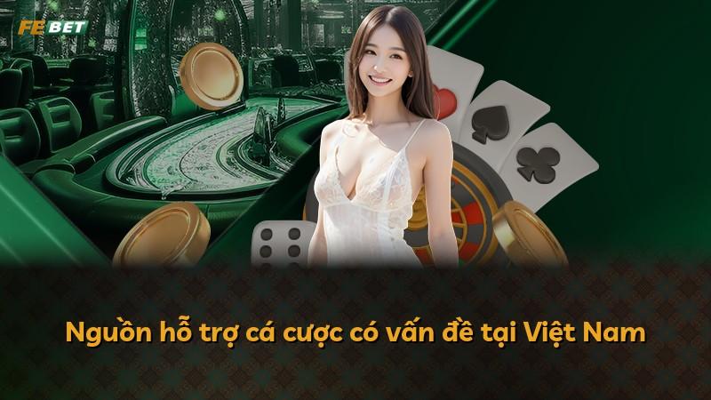 Nguồn hỗ trợ cá cược có vấn đề tại Việt Nam