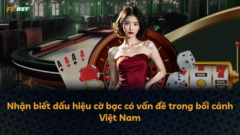 Nhận biết dấu hiệu cờ bạc có vấn đề trong bối cảnh Việt Nam
