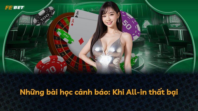 Những bài học cảnh báo: Khi All-in thất bại