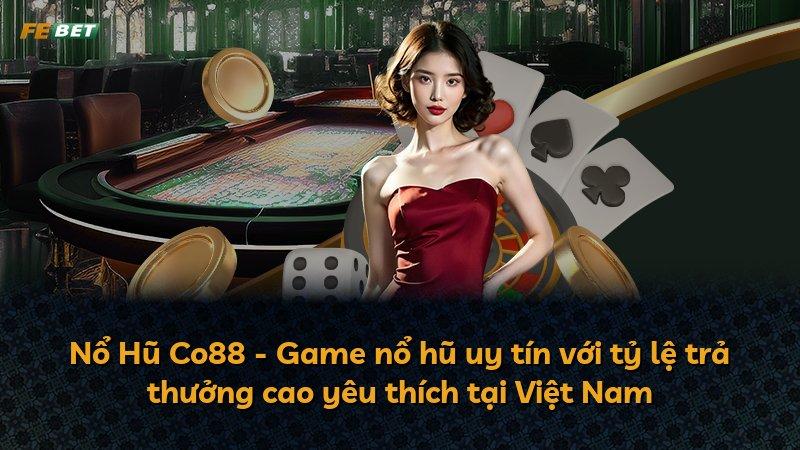 Nổ Hũ Co88 - Game nổ hũ uy tín với tỷ lệ trả thưởng cao yêu thích tại Việt Nam