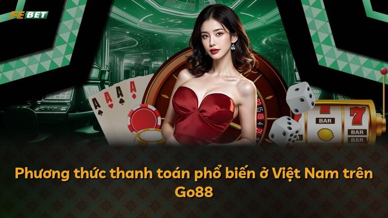 Phương thức thanh toán phổ biến ở Việt Nam trên Go88