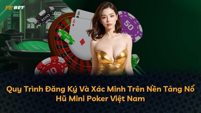 Quy Trình Đăng Ký Và Xác Minh Trên Nền Tảng Nổ Hũ Mini Poker Việt Nam