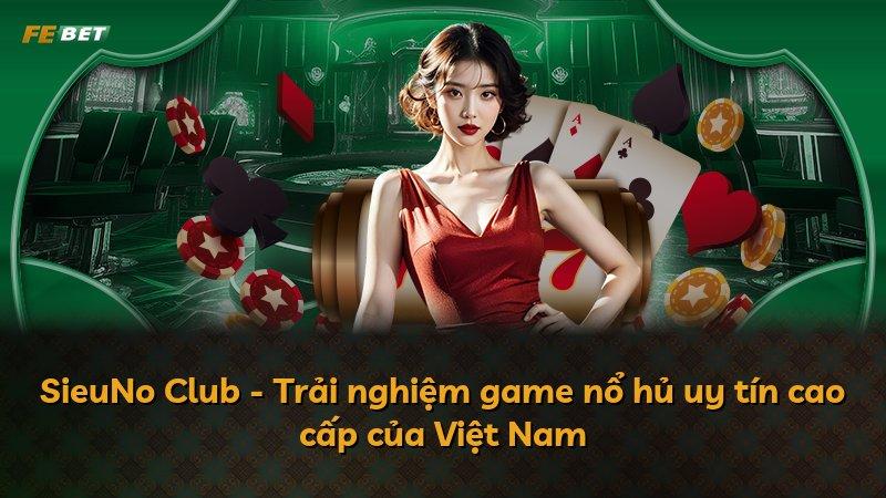 SieuNo Club - Trải nghiệm game nổ hủ uy tín cao cấp của Việt Nam