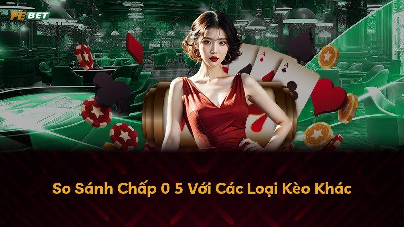 So Sánh Chấp 0 5 Với Các Loại Kèo Khác