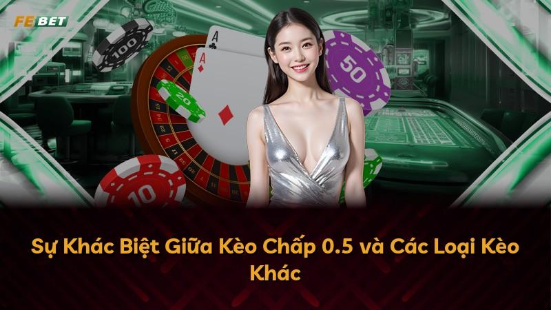 Sự Khác Biệt Giữa Kèo Chấp 0.5 và Các Loại Kèo Khác
