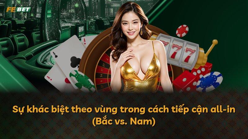 Sự khác biệt theo vùng trong cách tiếp cận all-in (Bắc vs. Nam)