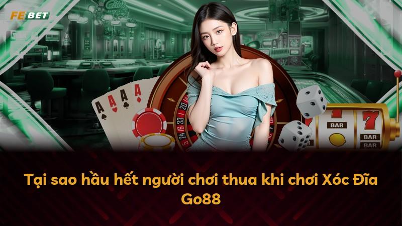 Tại sao hầu hết người chơi thua khi chơi Xóc Đĩa Go88